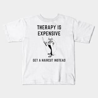 Therapy is expensive get a haircut instead Kids T-Shirt